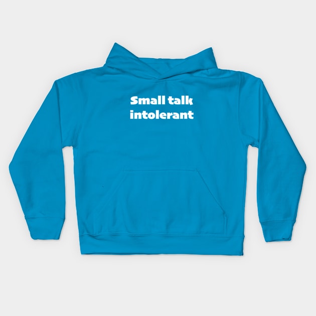 Small talk intolerant - white text Kids Hoodie by TheCluckShack